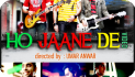 Call releasing Ho Jaane Do Music Video Very Soon
