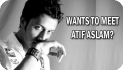 Want to WIN the chance to Meet Atif Aslam?